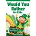 Would You Rather for Kids: St. Patrick's Day Edition - 200 Hilarious, Fun, and Cute Questions for Kids, Teens, and the Whole Family
