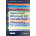 Organizational, Motivational, and Cultural Contexts of Volunteering: The European View