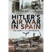 Hitler's Air War in Spain: The Rise of the Luftwaffe