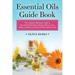 Essential Oils Guide Book: The Complete Reference Guide to Essential Oil Remedies, Recipes, History, Uses, Safety, and How to Choose the Best Essentia