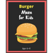 Burger Maze For Kids Age 4-6: Maze Activity Book for Kids. Great for Developing Problem Solving Skills, Spatial Awareness, and Critical Thinking Ski