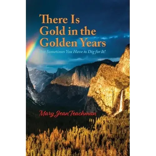 There is Gold in the Golden Years: A Memoir