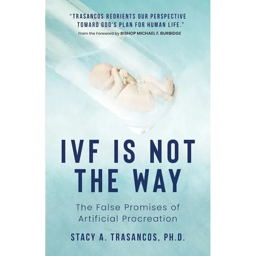 Ivf Is Not the Way: The False Promises of Artificial Procreation