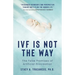 Ivf Is Not the Way: The False Promises of Artificial Procreation