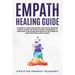 Empath Healing Guide: A Survival Guide for Empath and Highly Sensitive People, Learn the Secret Healing Techniques to Overcome your Fears an