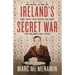 Ireland's Secret War: Dan Bryan, G2 and the Lost Tapes That Reveal the Hunt for Ireland's Nazi Spies