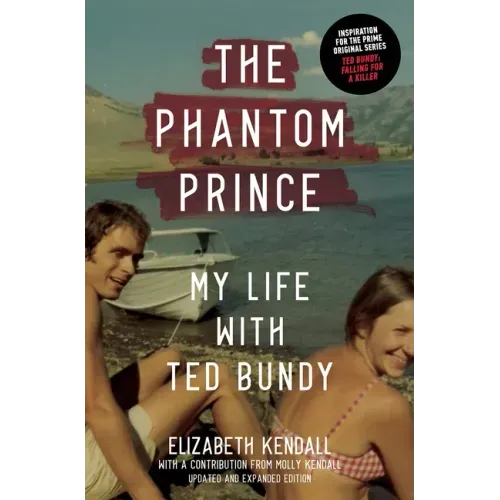 The Phantom Prince: My Life with Ted Bundy: Updated and Expanded Edition