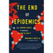 The End of Epidemics: The Looming Threat to Humanity and How to Stop It