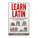 Learn Latin: A Guide to Learning the Basics of a New Language