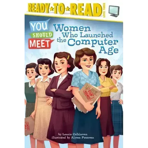 Women Who Launched the Computer Age: Ready-To-Read Level 3