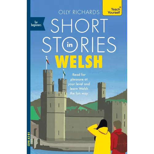 Short Stories in Welsh for Beginners: Read for Pleasure at Your Level, Expand Your Vocabulary and Learn Welsh the Fun Way!