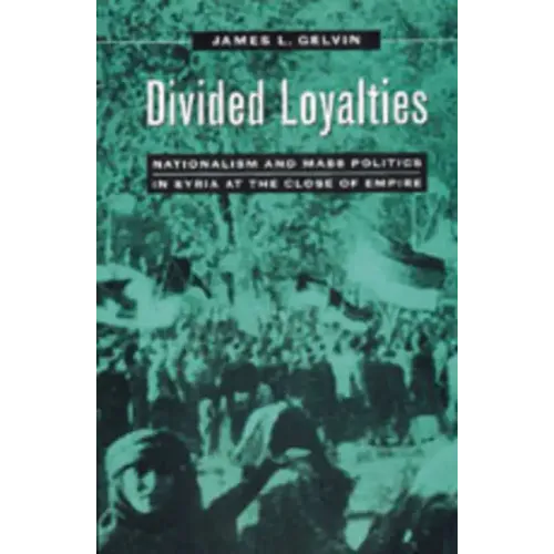 Divided Loyalties: Nationalism & Mass Politics in Syria
