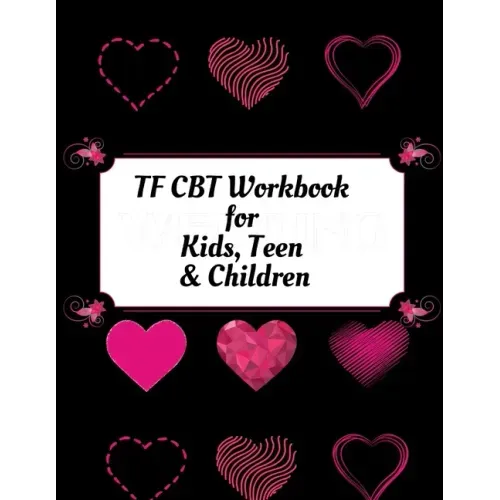 TF CBT Workbook for Kids, Teen and Children: Your Guide to Free From Frightening, Obsessive or Compulsive Behavior, Help Children Overcome Anxiety, Fe