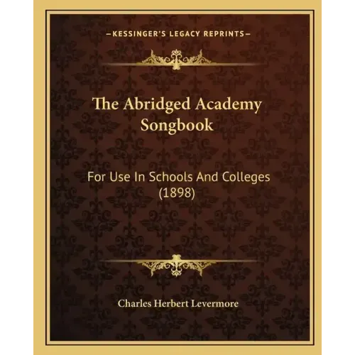 The Abridged Academy Songbook: For Use in Schools and Colleges (1898)