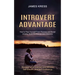 Introvert advantage: How to Free Yourself From Shyness and Social Anxiety, Build Confidence and Charisma (Succeed as an Introvert and Achie