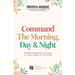 Command the Morning, Day and Night: Power-Packed Declarations to Take Charge of your Day