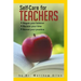 Self-Care for Teachers: Regain Your Balance Reclaim Your Time Renew Your Practice