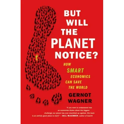 But Will the Planet Notice?: How Smart Economics Can Save the World