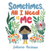 Sometimes, All I Need Is Me