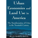 Urban Economics and Land Use in America: The Transformation of Cities in the Twentieth Century: The Transformation of Cities in the Twentieth Century