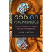 God on Psychedelics: Tripping Across the Rubble of Old-Time Religion