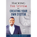 Hacking The System by Creating Your Own System: A practical guide to making your money count while building wealth