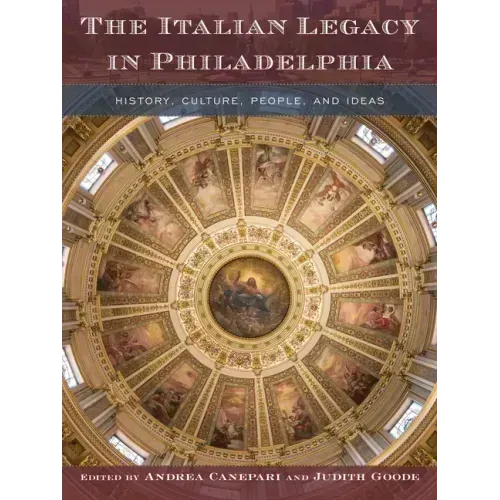 The Italian Legacy in Philadelphia: History, Culture, People, and Ideas