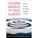 Colloidal Minerals and Trace Elements: How to Restore the Body's Natural Vitality