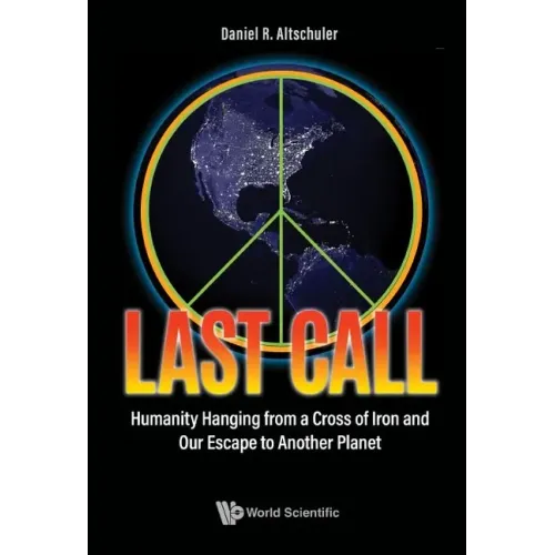 Last Call: Humanity Hanging from a Cross of Iron and Our Escape to Another Planet