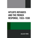Hitler's Refugees and the French Response, 1933-1938