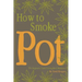 How to Smoke Pot: The Beginners Guide for Legalized Marijuana