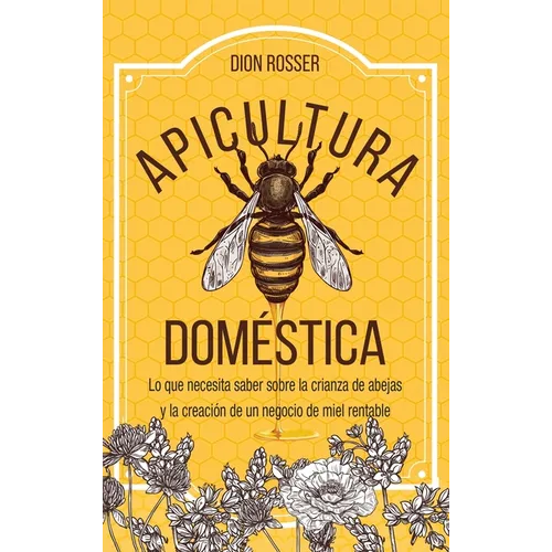 Apicultura doméstica: Lo que necesita saber sobre la crianza de abejas y la creación de un negocio de miel rentable