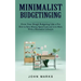 Minimalist Budgeting: Grow Your Dough Budgeting Like a Pro (How to Save Money, Spend Less and Live More With a Minimalist Lifestyle)