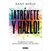 ¡Atrévete Y Hazlo! Encuentra El Coraje Para Transformarte Y Ser Más Feliz / Dare to Just Do It!