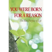 You Were Born for a Reason: The Real Purpose of Life