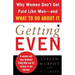 Getting Even: Why Women Don't Get Paid Like Men--And What to Do about It