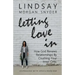Letting Love In: How God Renews Relationships by Crushing Your Inner Critic