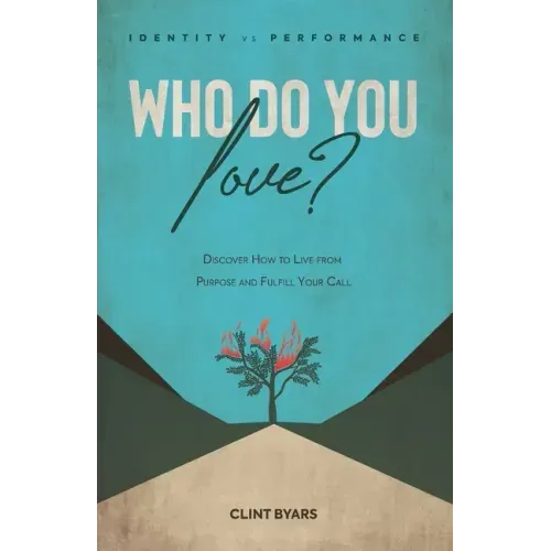 Who Do You Love?: Discover How to Live From Purpose and Fulfill Your Call