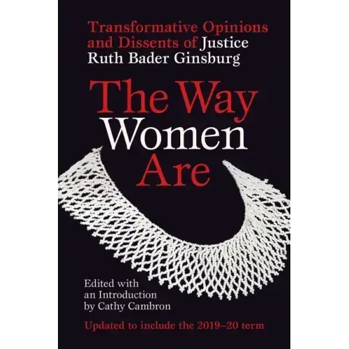 The Way Women Are: Transformative Opinions and Dissents of Justice Ruth Bader Ginsburg