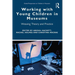 Working with Young Children in Museums: Weaving Theory and Practice