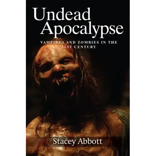Undead Apocalypse: Vampires and Zombies in the 21st Century