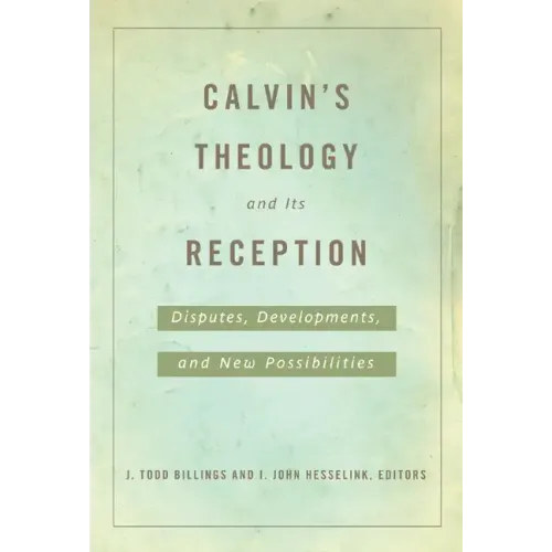 Calvin's Theology and Its Reception