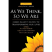 As We Think, So We Are: James Allen's Guide to Transforming Our Lives