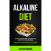 Alkaline Diet: Get the Health Benefits of Alkaline Diet Meal Plan to Heal the Body (Healthy Eating For Optimal Health, Lose Weight)