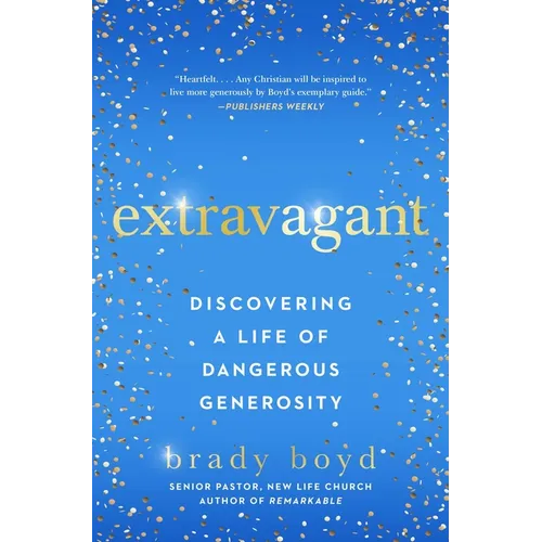 Extravagant: Discovering a Life of Dangerous Generosity