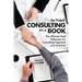 Consulting in a Book: The Ultimate Desk Reference for Consulting Engineers and Scientists