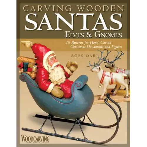 Carving Wooden Santas, Elves & Gnomes: 28 Patterns for Hand-Carved Christmas Ornaments & Figures