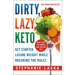 Dirty, Lazy, Keto: Get Started Losing Weight While Breaking the Rules