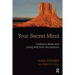 Your Secret Mind: Getting to Know and Living with Your Unconscious