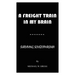 A Freight Train in My Brain: Surviving Schizophrenia